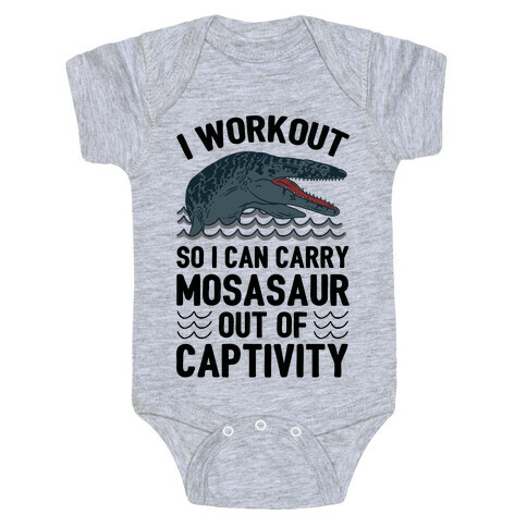 I Workout So I Can Carry Mosasaur Out Of Captivity Baby One-Piece