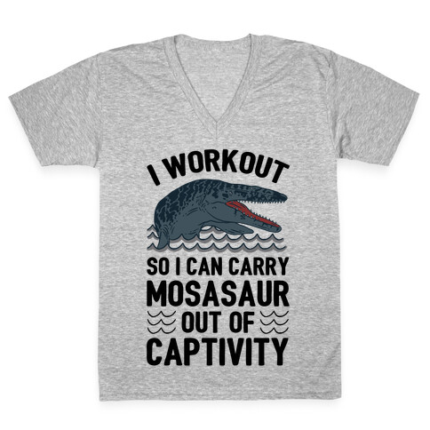 I Workout So I Can Carry Mosasaur Out Of Captivity V-Neck Tee Shirt