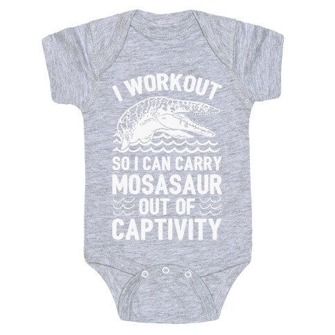 I Workout So I Can Carry Mosasaur Out Of Captivity Baby One-Piece