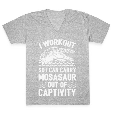 I Workout So I Can Carry Mosasaur Out Of Captivity V-Neck Tee Shirt