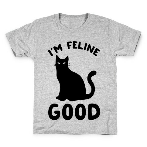 I'm Feline Good Kids T-Shirt