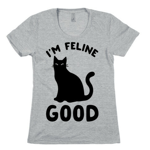 I'm Feline Good Womens T-Shirt