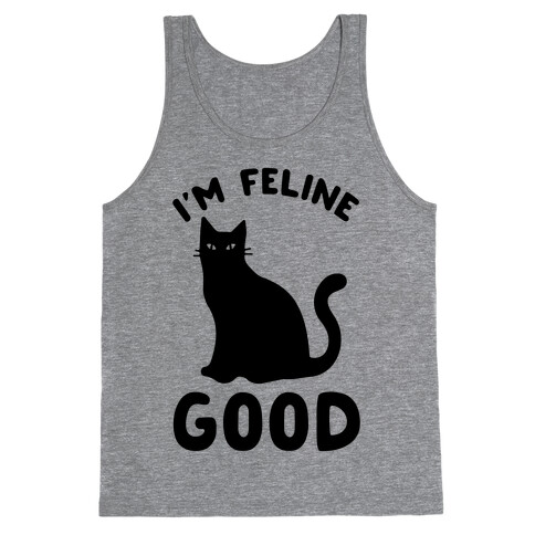 I'm Feline Good Tank Top