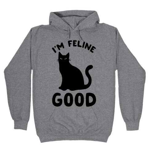 I'm Feline Good Hooded Sweatshirt