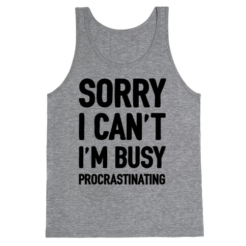 Sorry I Can't I'm Busy Procrastinating Tank Top