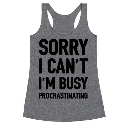 Sorry I Can't I'm Busy Procrastinating Racerback Tank Top