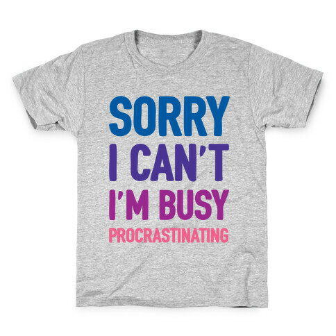 Sorry I Can't I'm Busy Procrastinating Kids T-Shirt