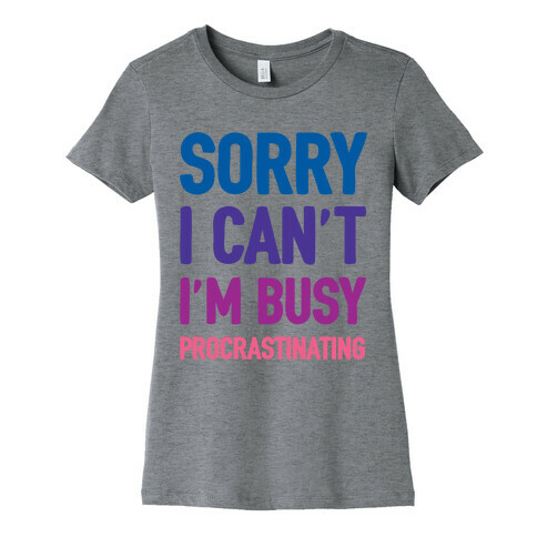 Sorry I Can't I'm Busy Procrastinating Womens T-Shirt