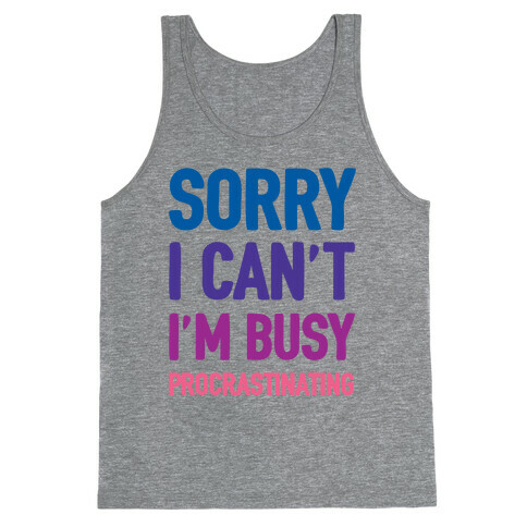 Sorry I Can't I'm Busy Procrastinating Tank Top