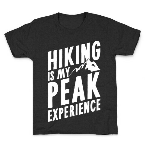 Hiking Is My Peak Experience Kids T-Shirt