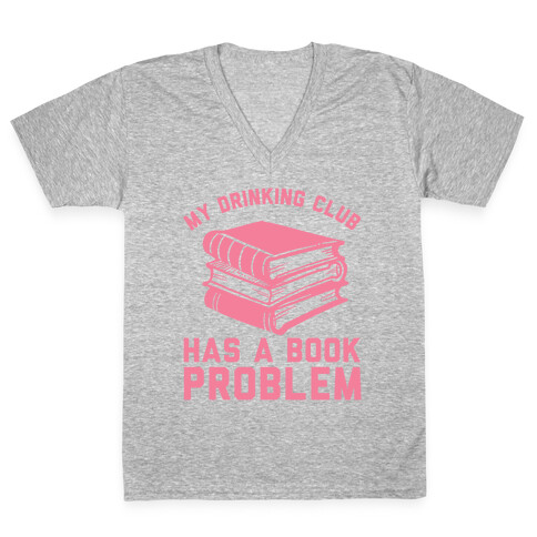 My Drinking Club Has A Book Problem V-Neck Tee Shirt