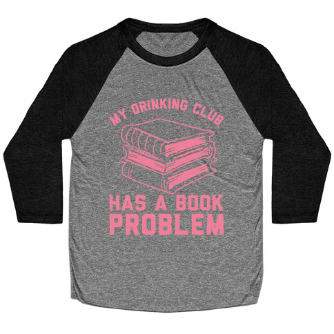 My Drinking Club Has A Book Problem Baseball Tee