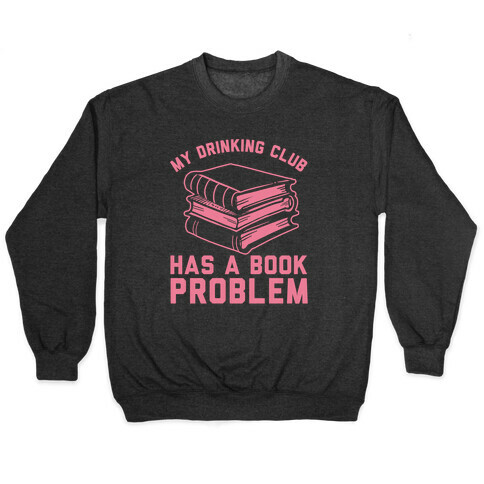 My Drinking Club Has A Book Problem Pullover