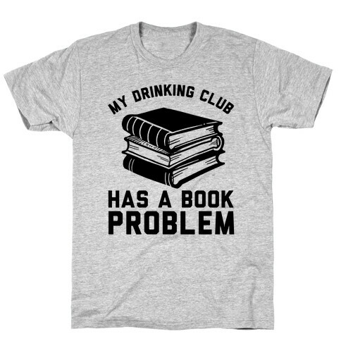 My Drinking Club Has A Book Problem T-Shirt