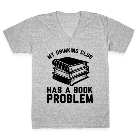 My Drinking Club Has A Book Problem V-Neck Tee Shirt