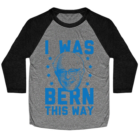 I Was Bern This Way Baseball Tee