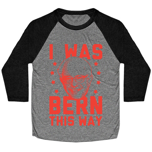 I Was Bern This Way Baseball Tee