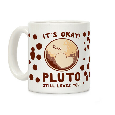 It's Okay Pluto Still Loves You Coffee Mug