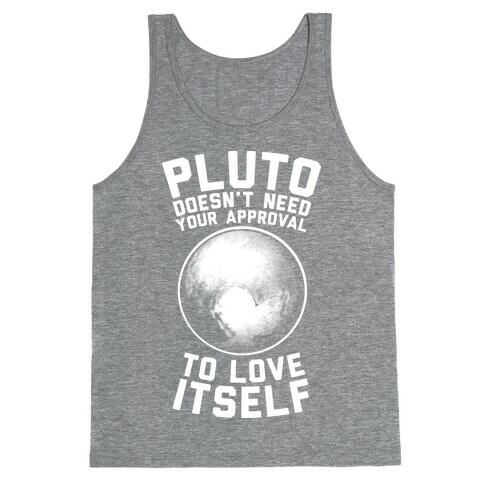 Pluto Doesn't Need Your Approval to Love Itself Tank Top