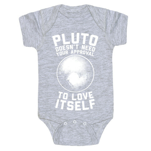 Pluto Doesn't Need Your Approval to Love Itself Baby One-Piece