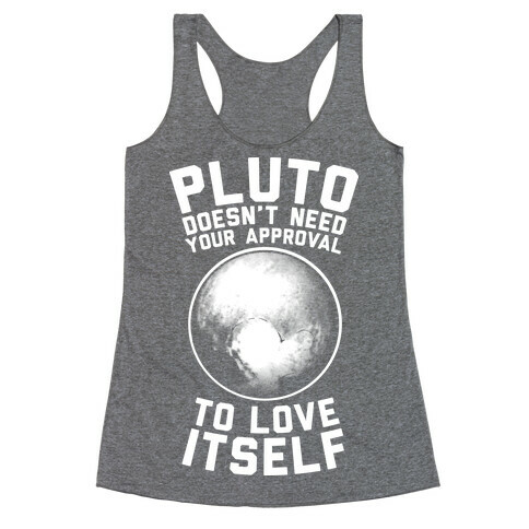 Pluto Doesn't Need Your Approval to Love Itself Racerback Tank Top