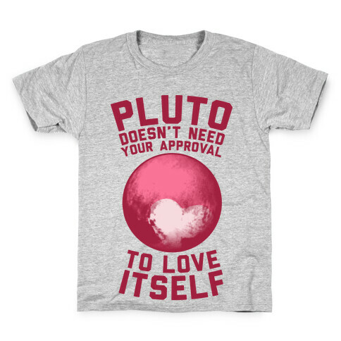 Pluto Doesn't Need Your Approval to Love Itself Kids T-Shirt