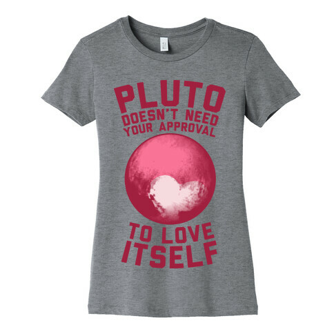 Pluto Doesn't Need Your Approval to Love Itself Womens T-Shirt