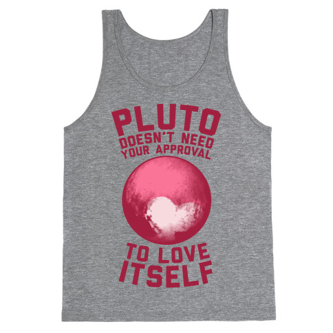 Pluto Doesn't Need Your Approval to Love Itself Tank Top