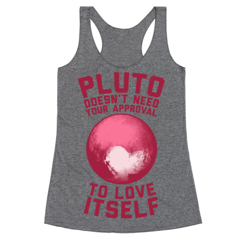 Pluto Doesn't Need Your Approval to Love Itself Racerback Tank Top