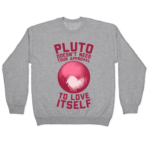 Pluto Doesn't Need Your Approval to Love Itself Pullover