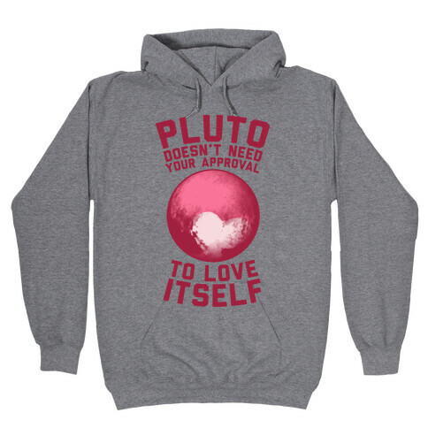 Pluto Doesn't Need Your Approval to Love Itself Hooded Sweatshirt
