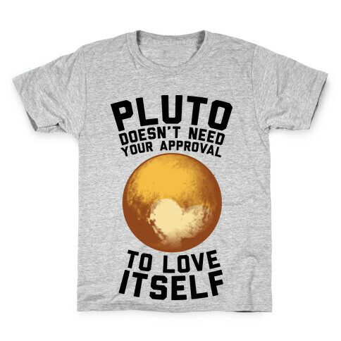Pluto Doesn't Need Your Approval to Love Itself Kids T-Shirt