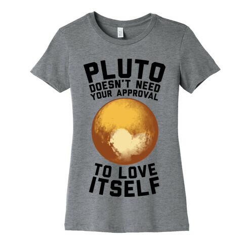 Pluto Doesn't Need Your Approval to Love Itself Womens T-Shirt