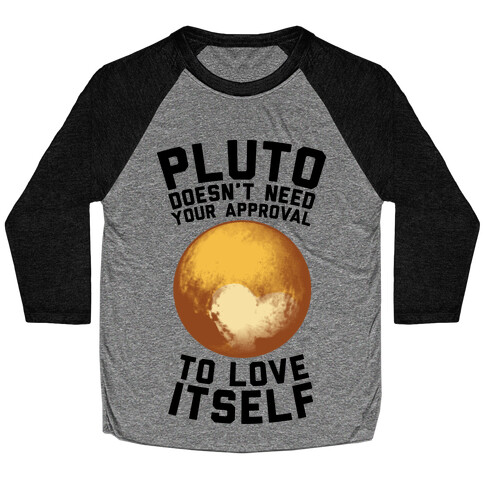 Pluto Doesn't Need Your Approval to Love Itself Baseball Tee