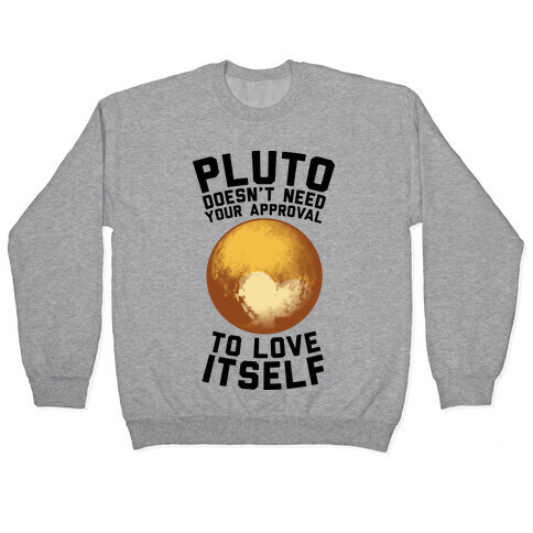 Pluto Doesn't Need Your Approval to Love Itself Pullover