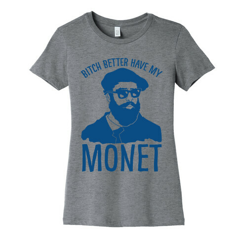 Bitch Better Have My Monet Womens T-Shirt