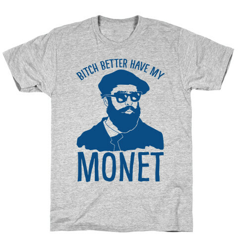 Bitch Better Have My Monet T-Shirt