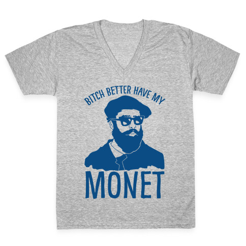 Bitch Better Have My Monet V-Neck Tee Shirt