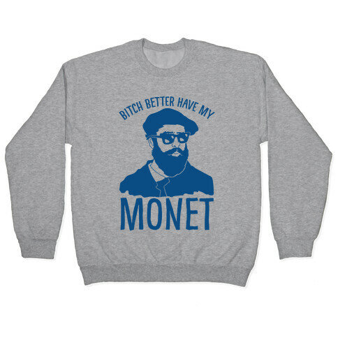 Bitch Better Have My Monet Pullover