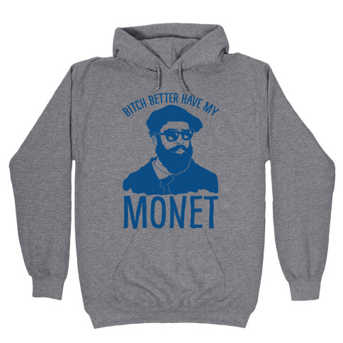 Bitch Better Have My Monet Hooded Sweatshirt