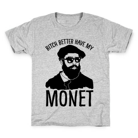 Bitch Better Have My Monet Kids T-Shirt