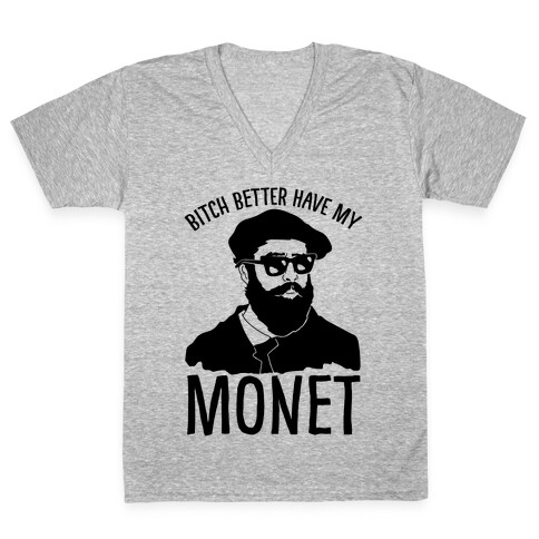 Bitch Better Have My Monet V-Neck Tee Shirt