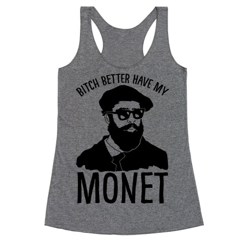 Bitch Better Have My Monet Racerback Tank Top