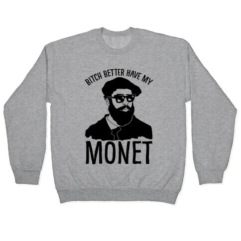 Bitch Better Have My Monet Pullover