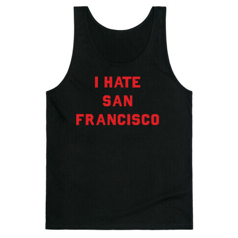 I Hate San Francisco Tank Top