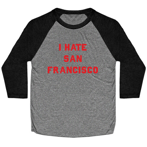 I Hate San Francisco Baseball Tee