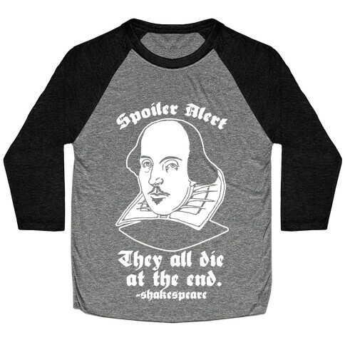 Spoiler Alert, They All Die at the End - Shakespeare Baseball Tee