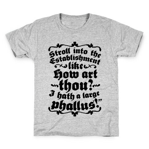 Stroll into the Establishment Like "How Art Thou? I Hath a Large Phallus!" Kids T-Shirt