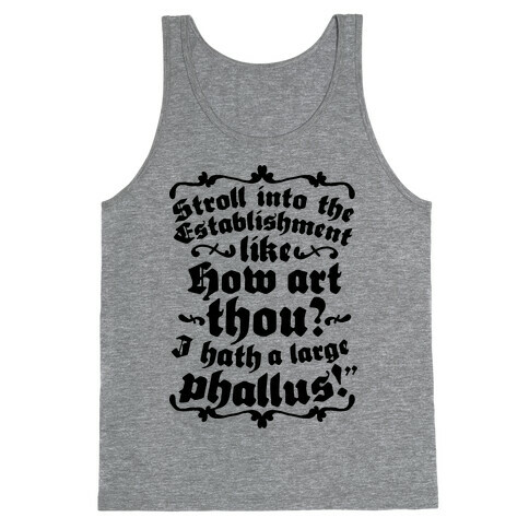 Stroll into the Establishment Like "How Art Thou? I Hath a Large Phallus!" Tank Top