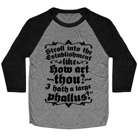 Stroll into the Establishment Like "How Art Thou? I Hath a Large Phallus!" Baseball Tee